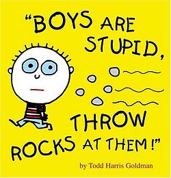 boys are stupid, throw rocks at them